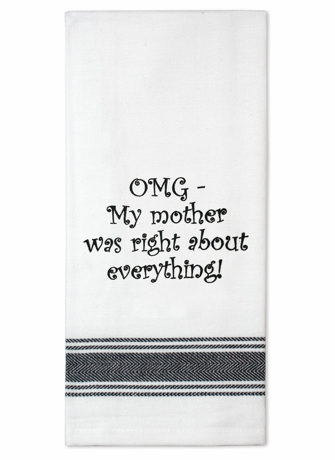 OMG! My Mother Was Right About Everything - Tea Towel